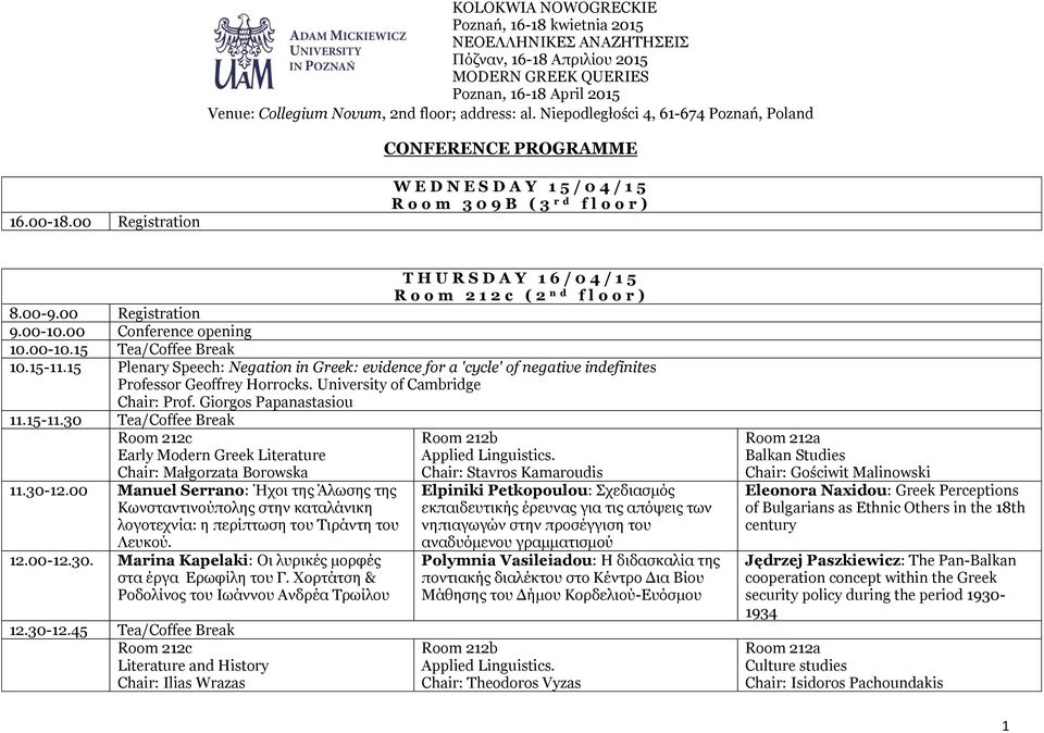 University of Cambridge Chair: Prof. Giorgos Papanastasiou 11.15-11.30 Tea/Coffee Break Early Modern Greek Literature Chair: Małgorzata Borowska 11.30-12.