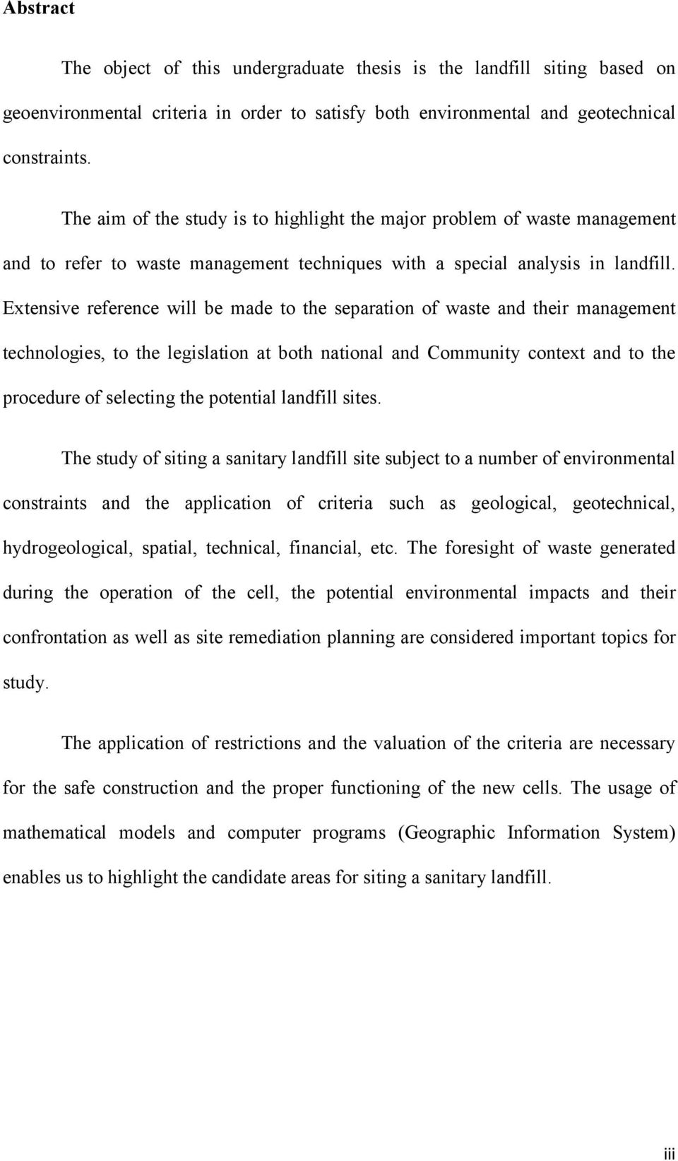 Extensive reference will be made to the separation of waste and their management technologies, to the legislation at both national and Community context and to the procedure of selecting the