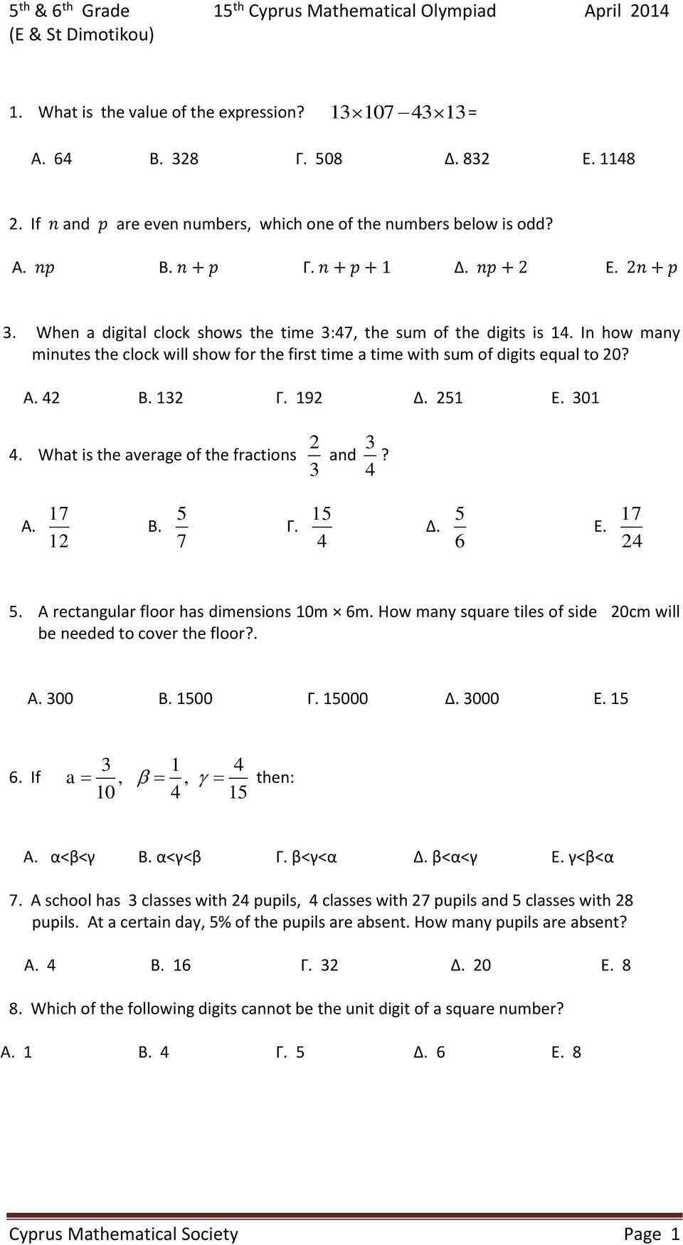 In how many minutes the clock will show for the first time a time with sum of digits equal to 20? Α. 42 Β. 132 Γ. 192 Δ. 251 Ε. 301 4. What is the average of the fractions 2 3 and 3 4? Α. 17 12 Β.