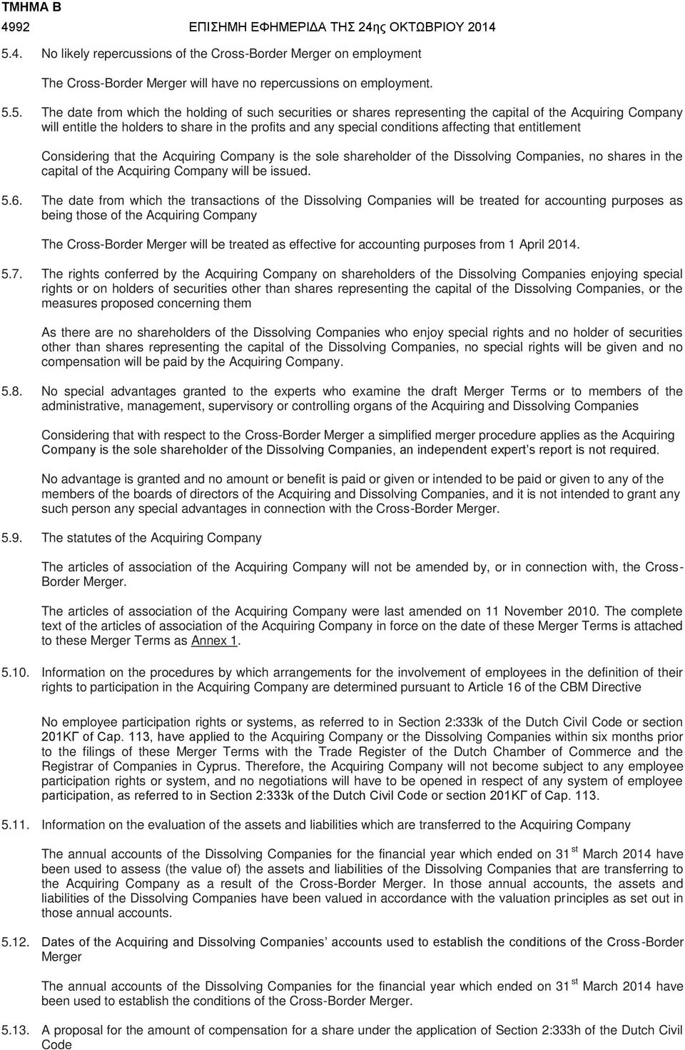 5. The date from which the holding of such securities or shares representing the capital of the Acquiring Company will entitle the holders to share in the profits and any special conditions affecting