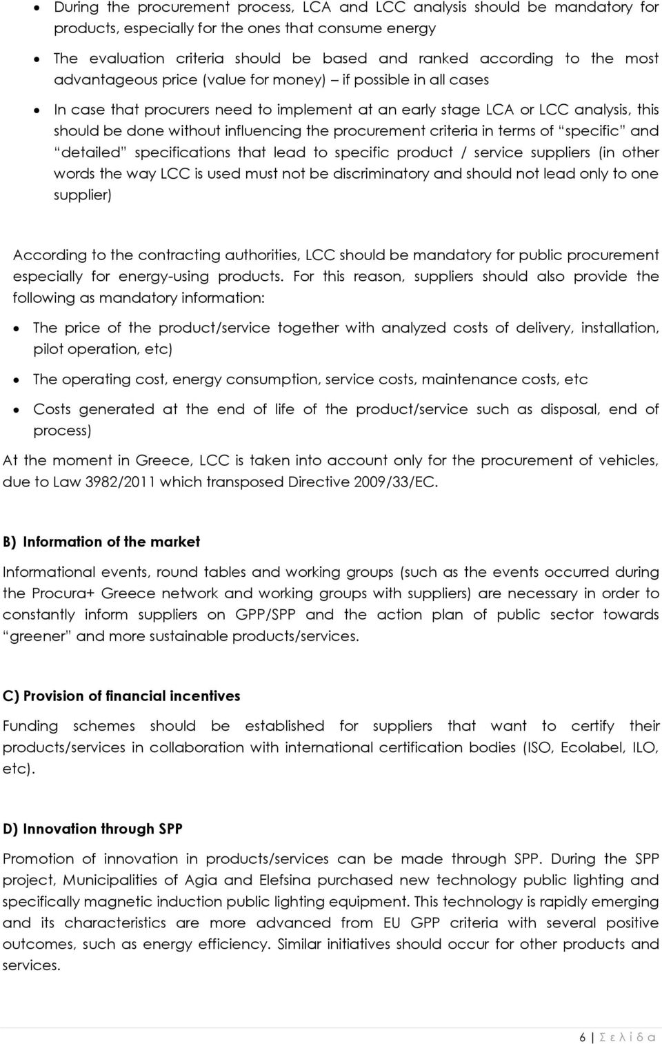 procurement criteria in terms of specific and detailed specifications that lead to specific product / service suppliers (in other words the way LCC is used must not be discriminatory and should not