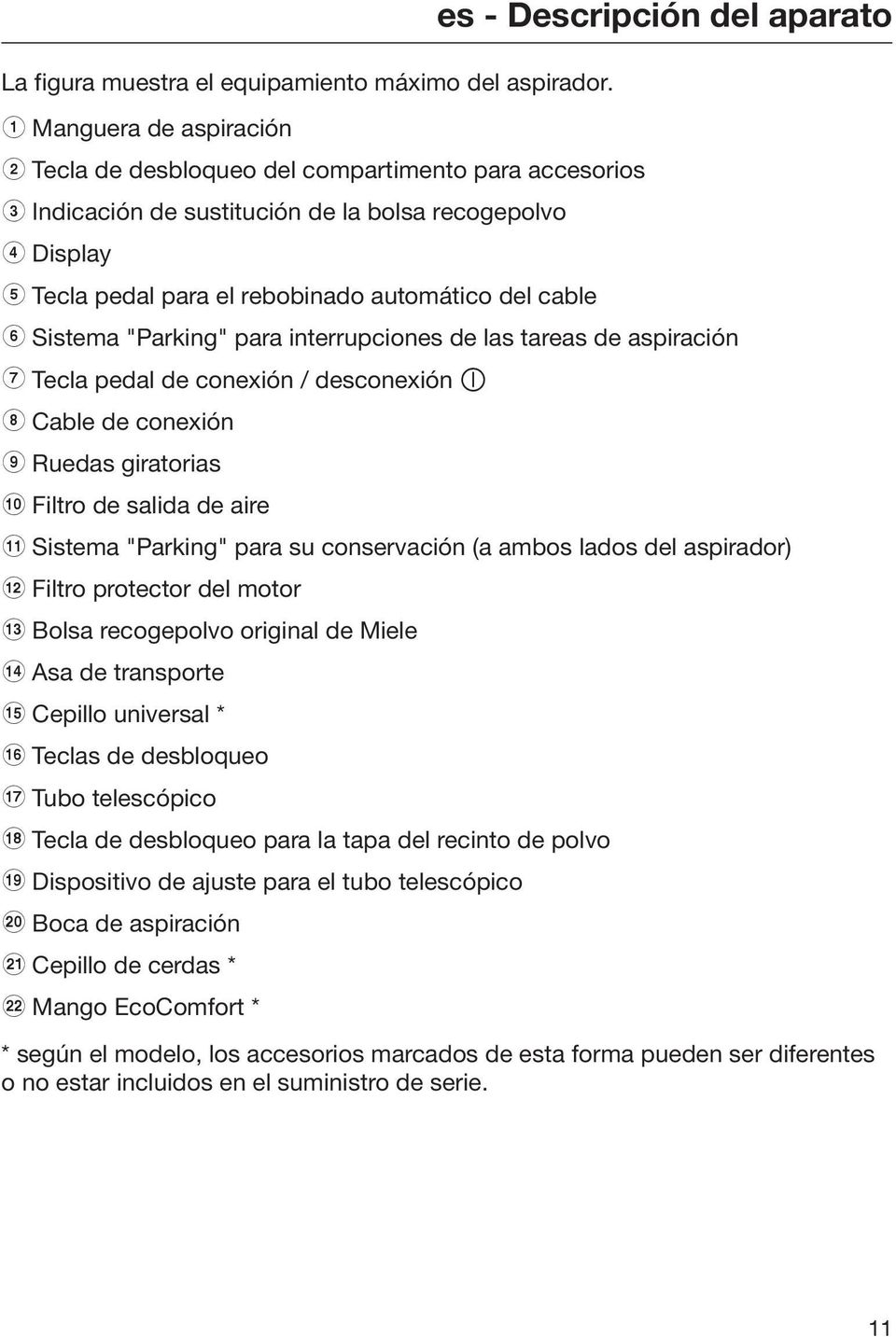 - Descripción del aparato f Sistema "Parking" para interrupciones de las tareas de aspiración g Tecla pedal de conexión / desconexión h Cable de conexión i Ruedas giratorias j Filtro de salida de