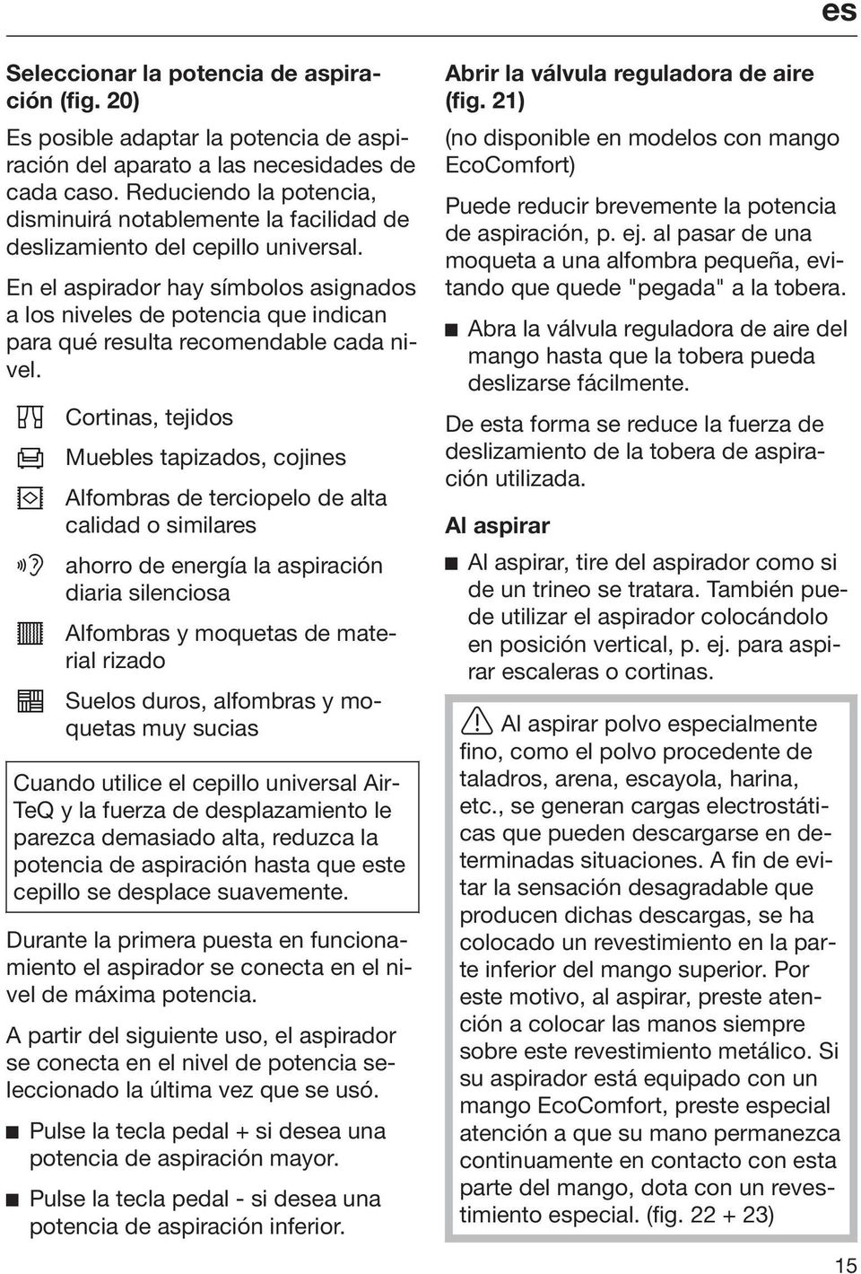 En el aspirador hay símbolos asignados a los niveles de potencia que indican para qué resulta recomendable cada nivel.