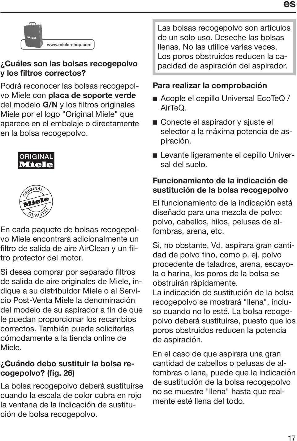 bolsa recogepolvo. En cada paquete de bolsas recogepolvo Miele encontrará adicionalmente un filtro de salida de aire AirClean y un filtro protector del motor.