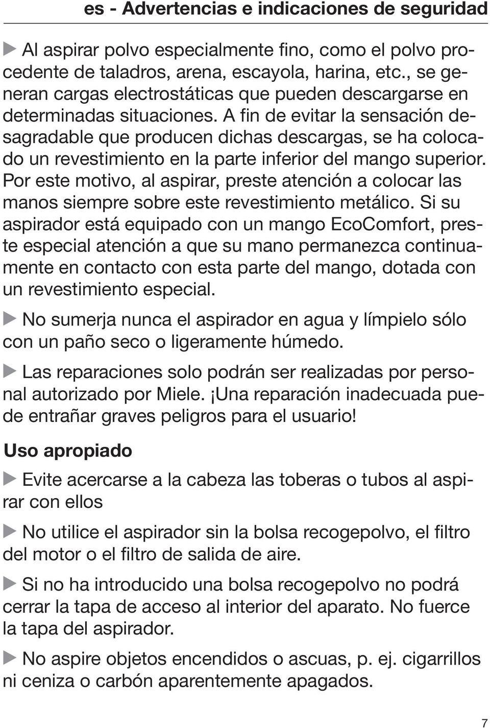 A fin de evitar la sensación desagradable que producen dichas descargas, se ha colocado un revestimiento en la parte inferior del mango superior.