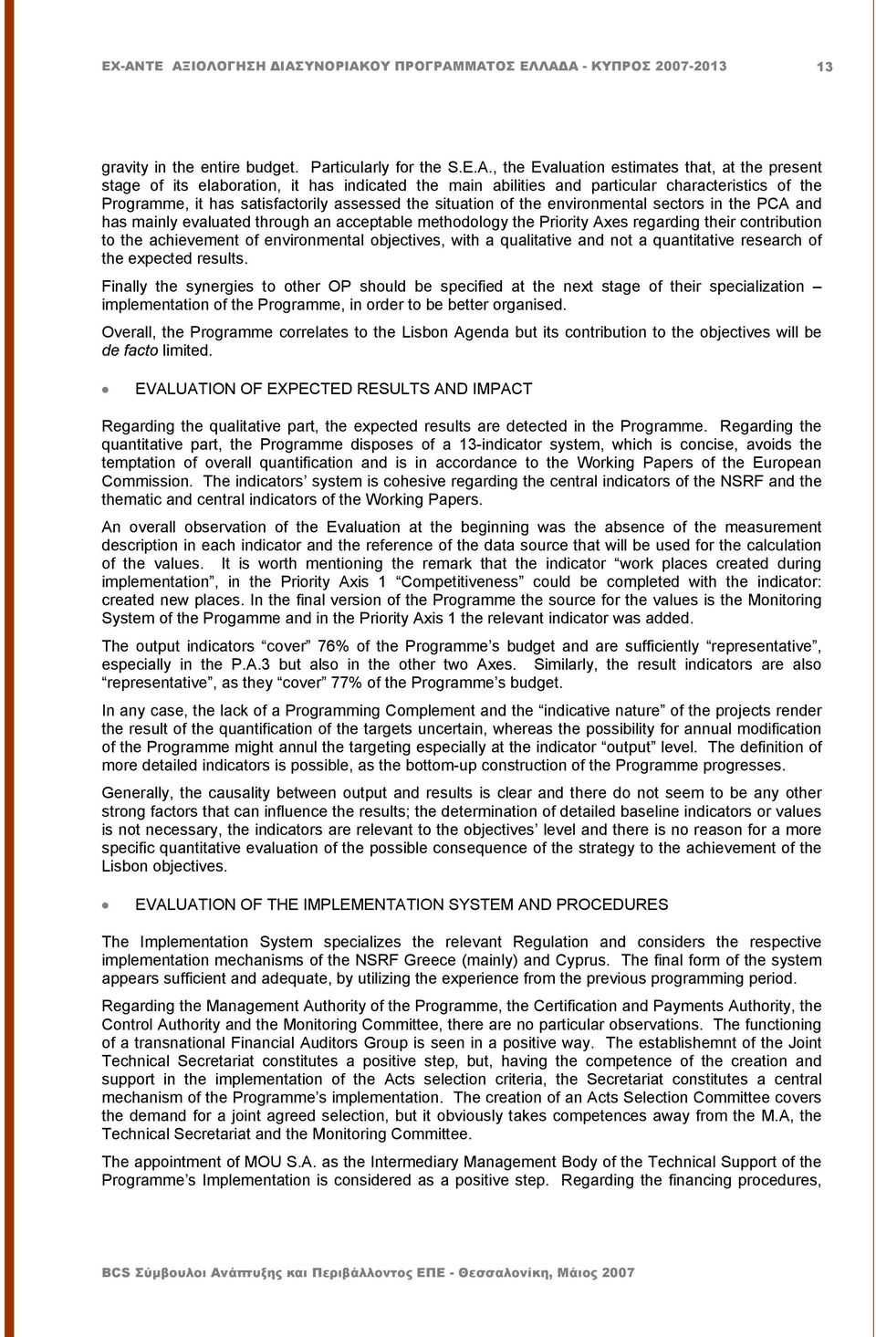 situation of the environmental sectors in the PCA and has mainly evaluated through an acceptable methodology the Priority Axes regarding their contribution to the achievement of environmental