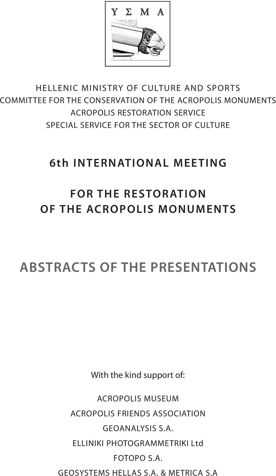 OF THE ACROPOLIS MONUMENTS ABSTRACTS OF THE PRESENTATIONS With the kind support of: ACROPOLIS MUSEUM ACROPOLIS