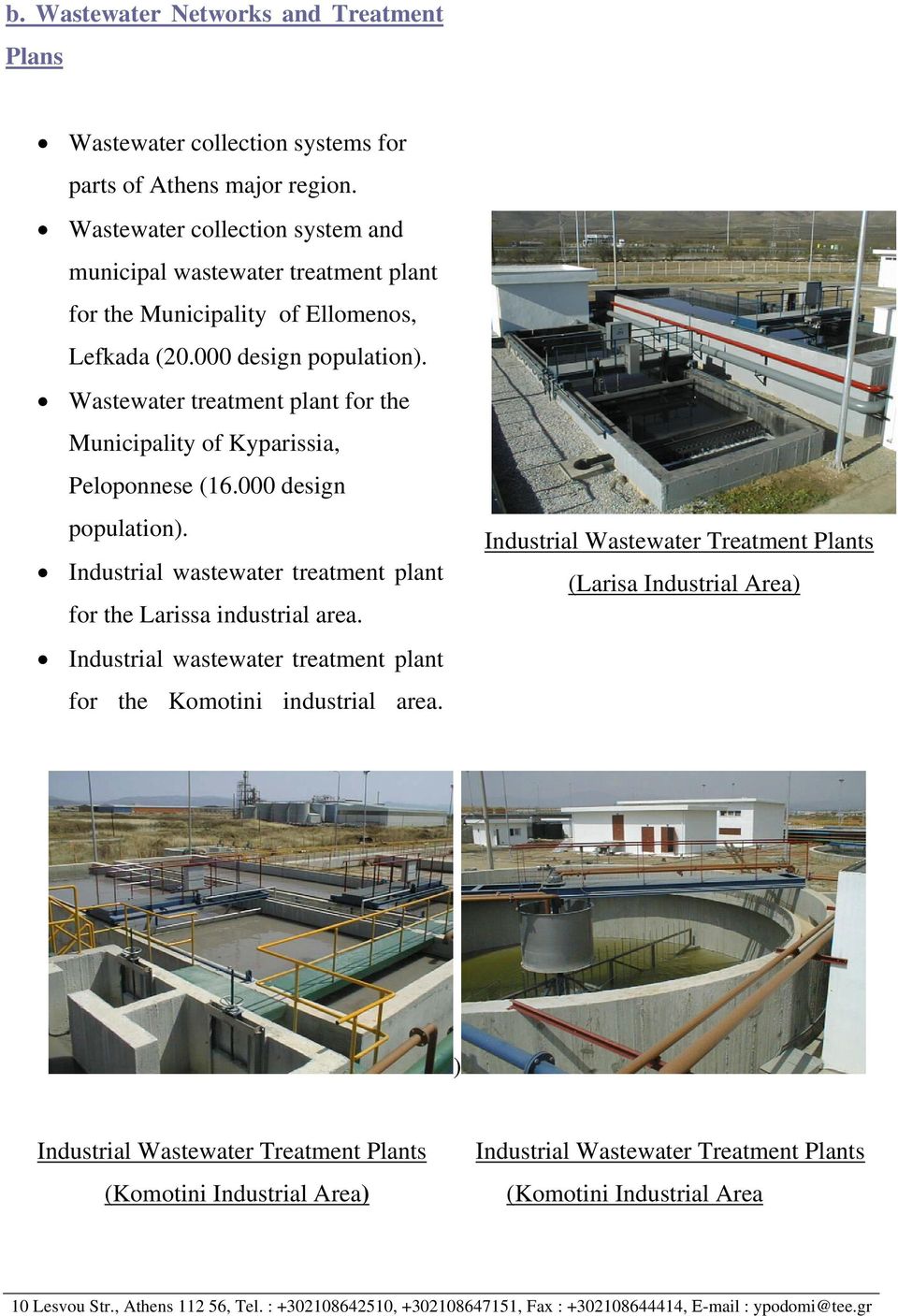 Wastewater treatment plant for the Municipality of Kyparissia, Peloponnese (6.000 design population). Industrial wastewater treatment plant for the Larissa industrial area.