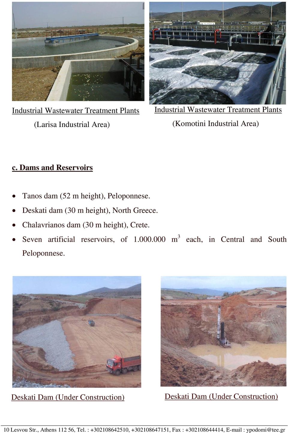 Chalavrianos dam (30 m height), Crete. Seven artificial reservoirs, of.000.000 m 3 Peloponnese.
