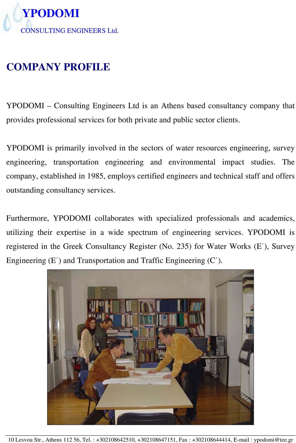 YPODOMI is primarily involved in the sectors of water resources engineering, survey engineering, transportation engineering and environmental impact studies.