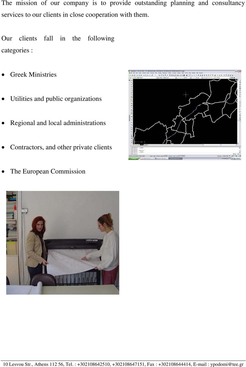 Our clients fall in the following categories : Greek Ministries Utilities and public organizations Regional