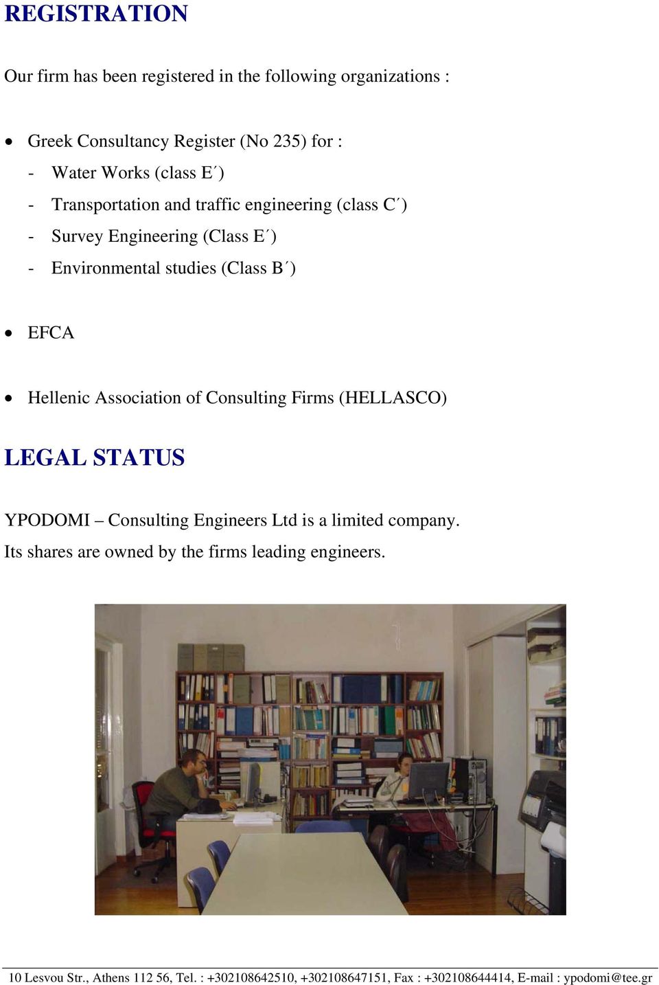Hellenic Association of Consulting Firms (HELLASCO) LEGAL STATUS YPODOMI Consulting Engineers Ltd is a limited company.