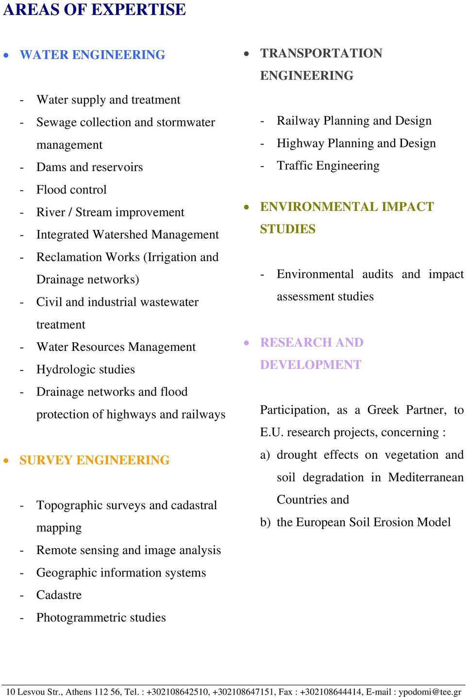 protection of highways and railways SURVEY ENGINEERING - Topographic surveys and cadastral mapping - Remote sensing and image analysis - Geographic information systems - Cadastre - Photogrammetric
