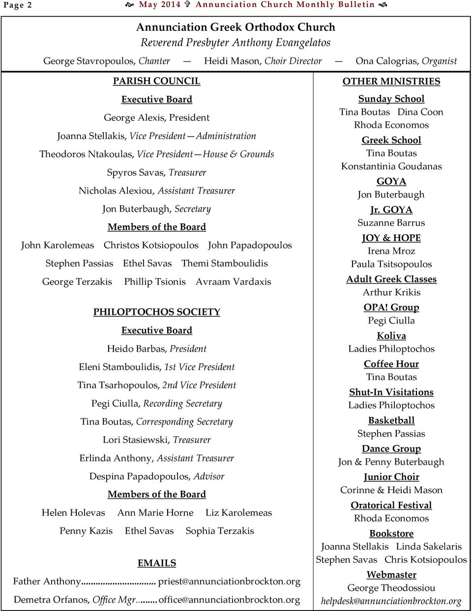 Alexiou, Assistant Treasurer Jon Buterbaugh, Secretary Members of the Board John Karolemeas Christos Kotsiopoulos John Papadopoulos Stephen Passias Ethel Savas Themi Stamboulidis George Terzakis
