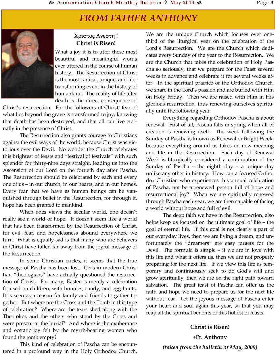 The Resurrection of Christ is the most radical, unique, and lifetransforming event in the history of humankind. The reality of life after death is the direct consequence of Christ s resurrection.