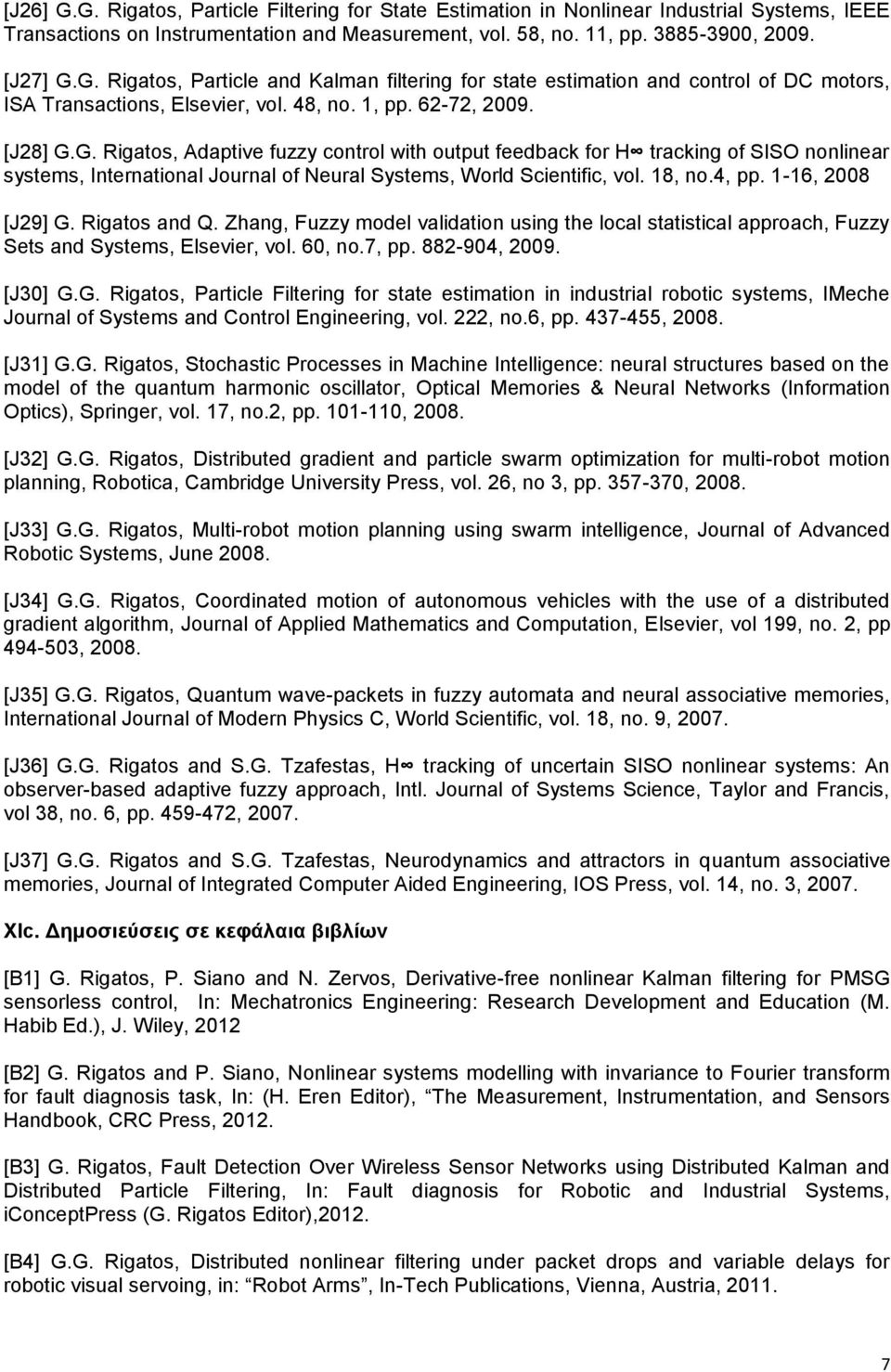 18, no.4, pp. 1-16, 2008 [J29] G. Rigatos and Q. Zhang, Fuzzy model validation using the local statistical approach, Fuzzy Sets and Systems, Elsevier, vol. 60, no.7, pp. 882-904, 2009. [J30] G.G. Rigatos, Particle Filtering for state estimation in industrial robotic systems, IMeche Journal of Systems and Control Engineering, vol.