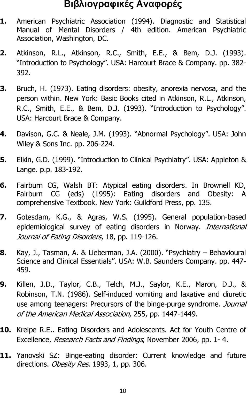 Eating disorders: obesity, anorexia nervosa, and the person within. New York: Basic Books cited in Atkinson, R.L., Atkinson, R.C., Smith, E.E., & Bem, D.J. (1993). Introduction to Psychology.
