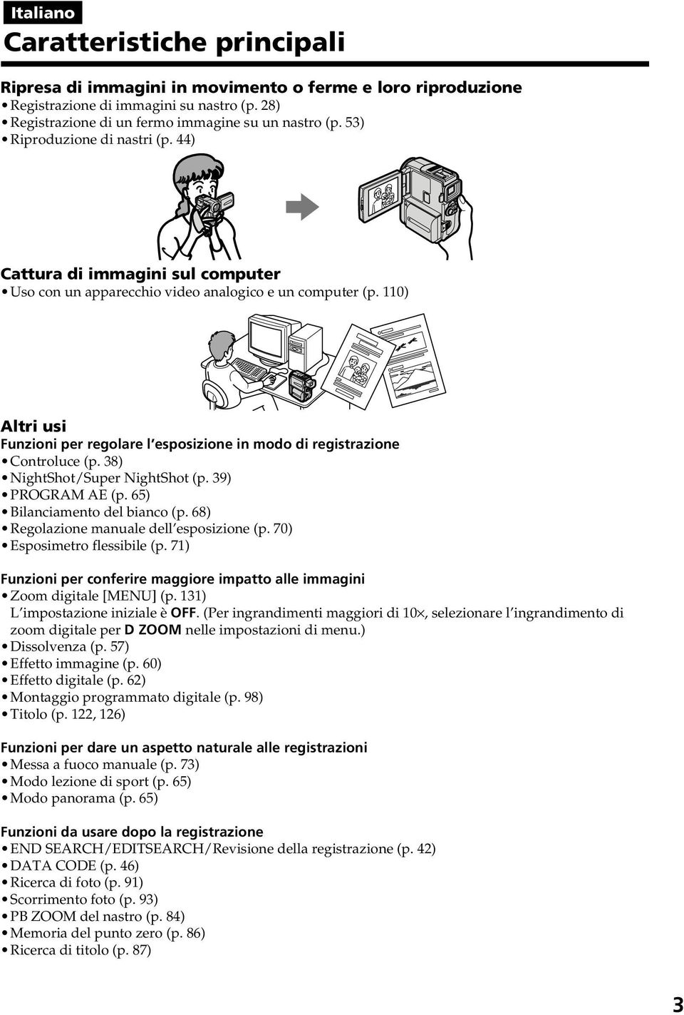 110) Altri usi Funzioni per regolare l esposizione in modo di registrazione Controluce (p. 38) NightShot/Super NightShot (p. 39) PROGRAM AE (p. 65) Bilanciamento del bianco (p.