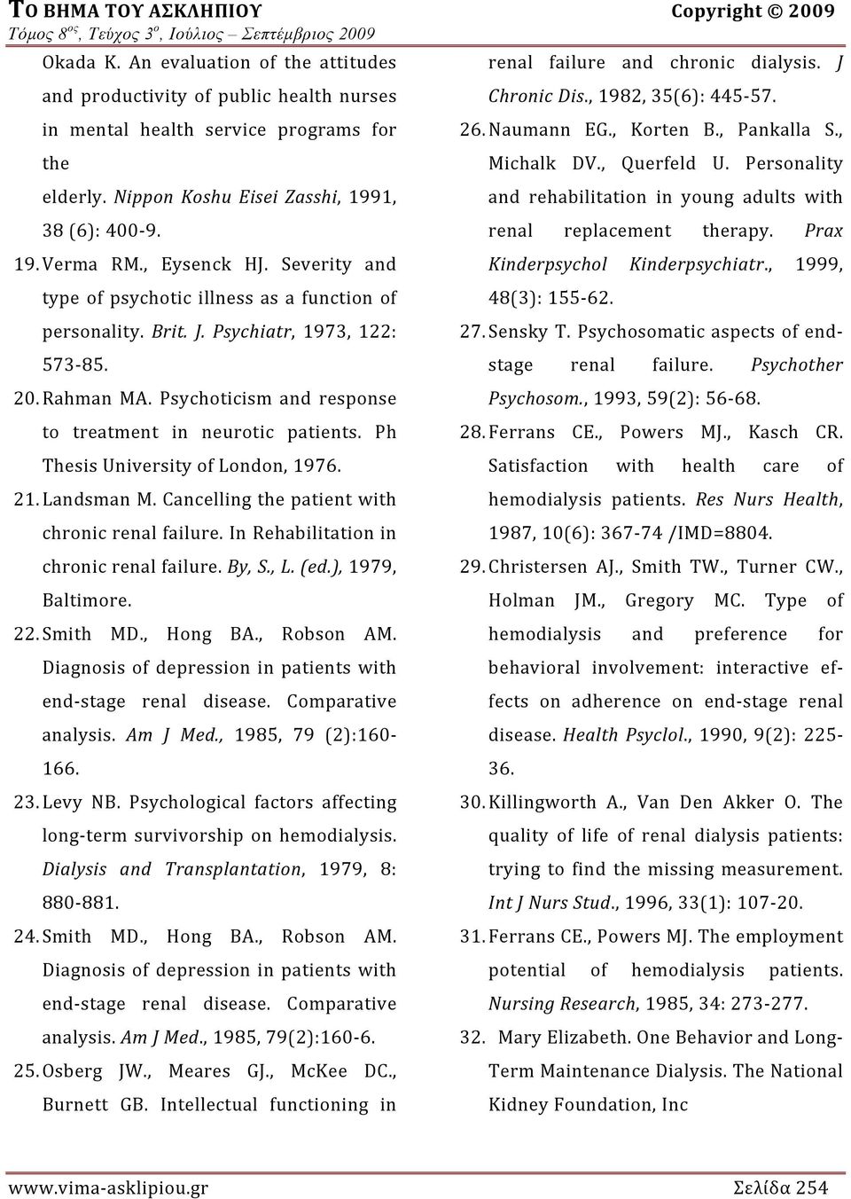 Ph Thesis University of London, 1976. 21. Landsman M. Cancelling the patient with chronic renal failure. In Rehabilitation in chronic renal failure. By, S., L. (ed.), 1979, Baltimore. 22. Smith MD.