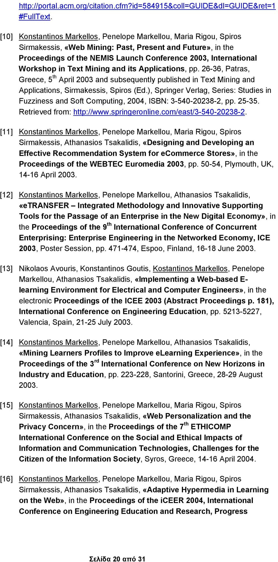 Workshop in Text Mining and its Applications, pp. 26-36, Patras, Greece, 5 th April 2003 and subsequently published in Text Mining and Applications, Sirmakessis, Spiros (Ed.