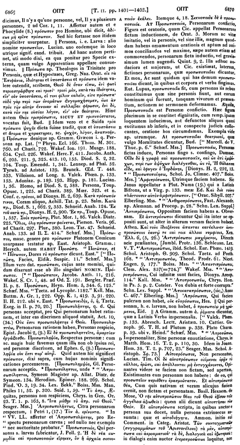 appellat Personarum KWS μη κρ'ινε πρόσωπον. Sed hie fortasse noil itidem fictam inductionem, de Orat. 3. Morum ac vitas siinpliciter usurpatur. Persona, i.e. Larva: alio imitatio, vel in personis, vel sine illie, magnum quoddam habens ornamentuin orationis et aptum ad ani- nomine προσωπε'ιυν.
