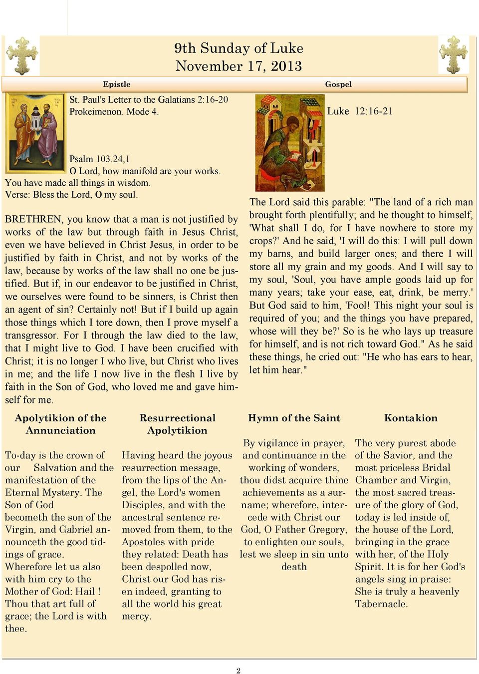 BRETHREN, you know that a man is not justified by works of the law but through faith in Jesus Christ, even we have believed in Christ Jesus, in order to be justified by faith in Christ, and not by