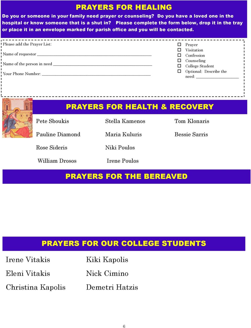 Please add the Prayer List: Name of requestor Name of the person in need Your Phone Number: Prayer Visitation Confession Counseling College Student Optional: Describe the need: PRAYERS FOR