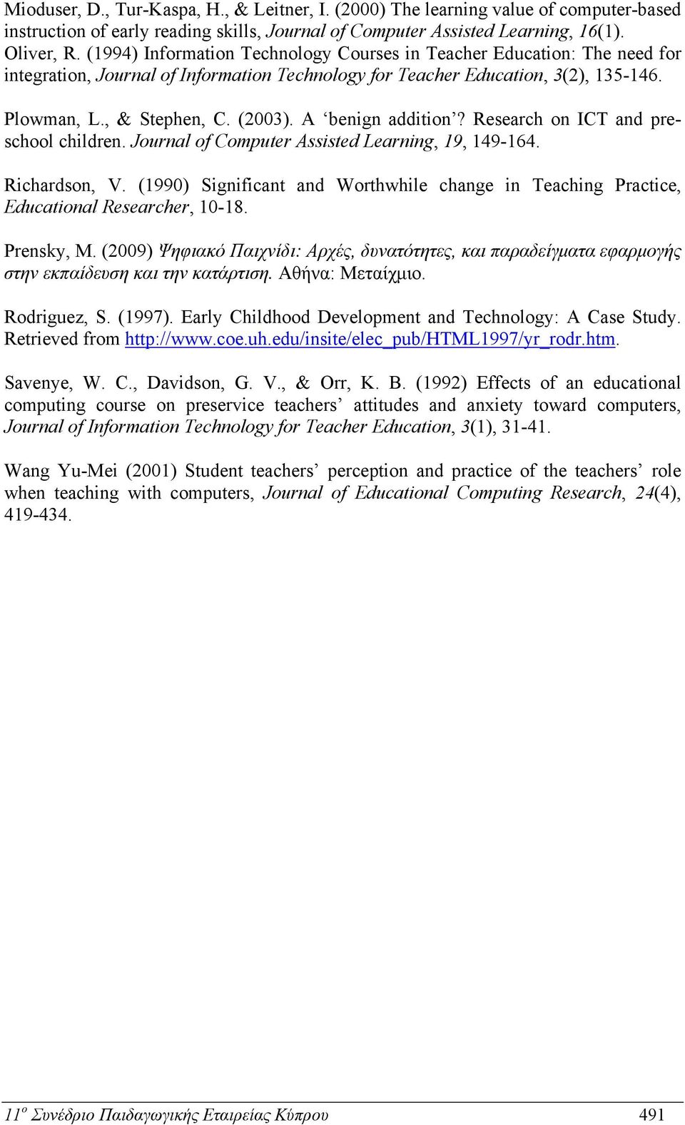 A benign addition? Research on ICT and preschool children. Journal of Computer Assisted Learning, 19, 149-164. Richardson, V.