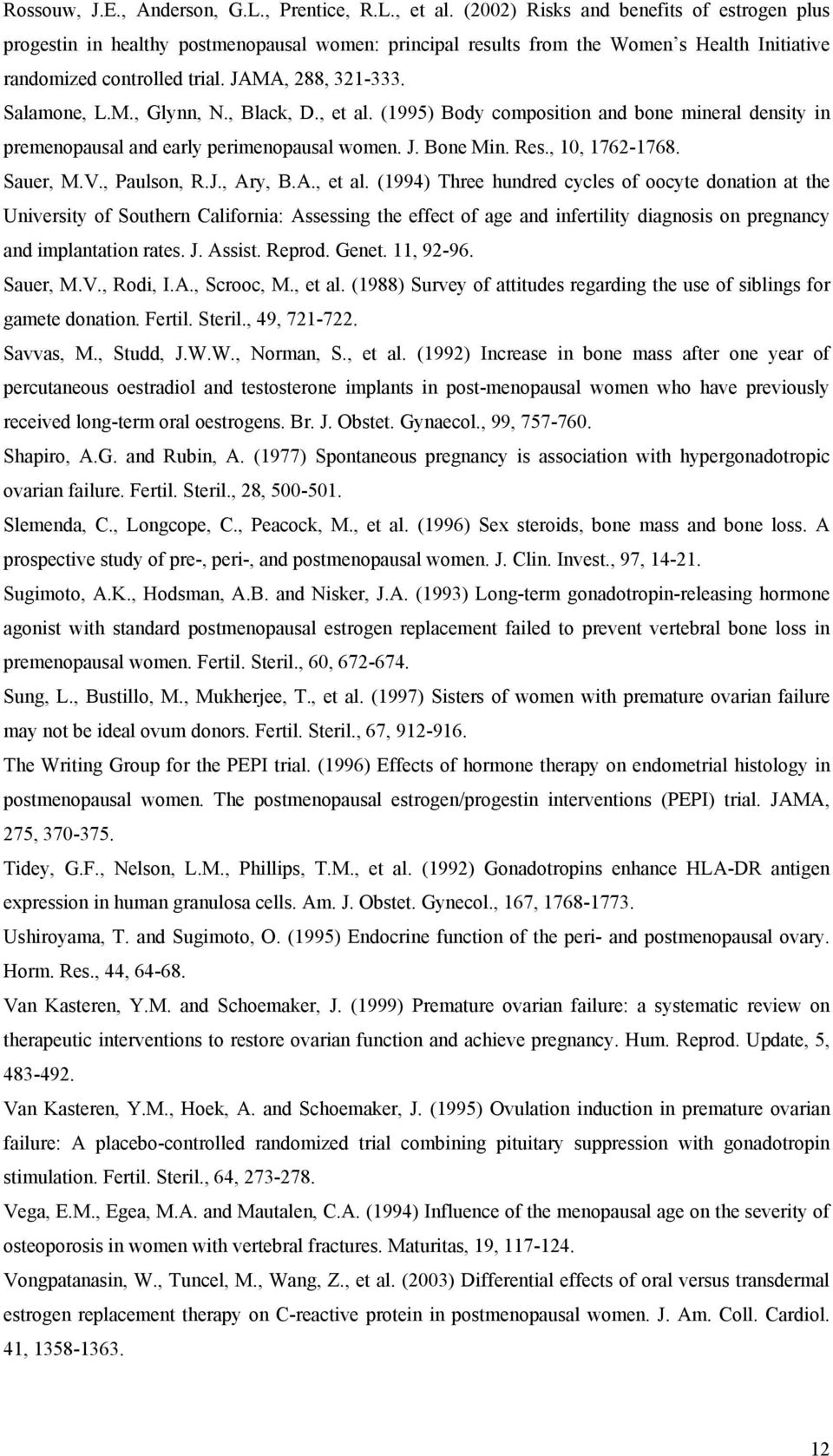 M., Glynn, N., Black, D., et al. (1995) Body composition and bone mineral density in premenopausal and early perimenopausal women. J. Bone Min. Res., 10, 1762-1768. Sauer, M.V., Paulson, R.J., Ary, B.