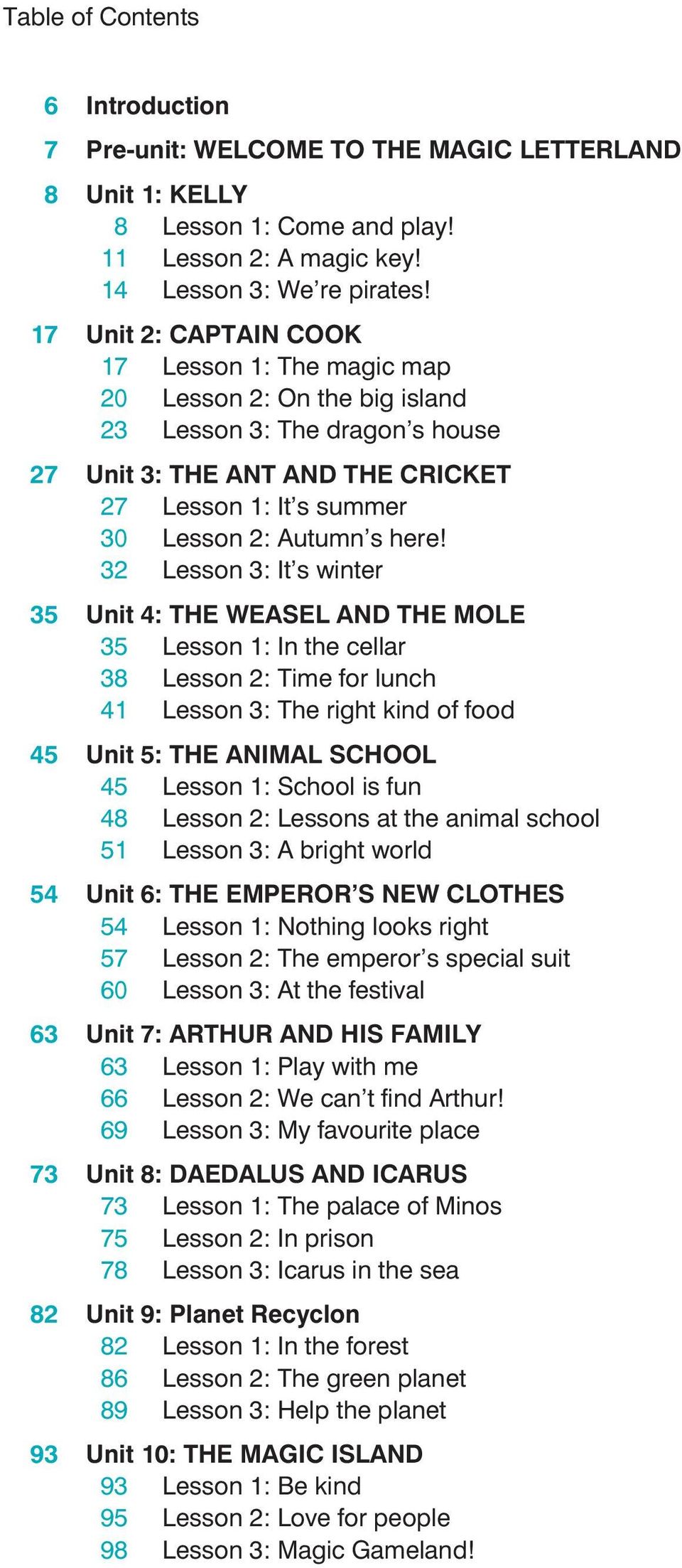 here! 32 Lesson 3: It's winter 35 Unit 4: THE WEASEL AND THE MOLE 35 Lesson 1: In the cellar 38 Lesson 2: Time for lunch 41 Lesson 3: The right kind of food 45 Unit 5: THE ANIMAL SCHOOL 45 Lesson 1: