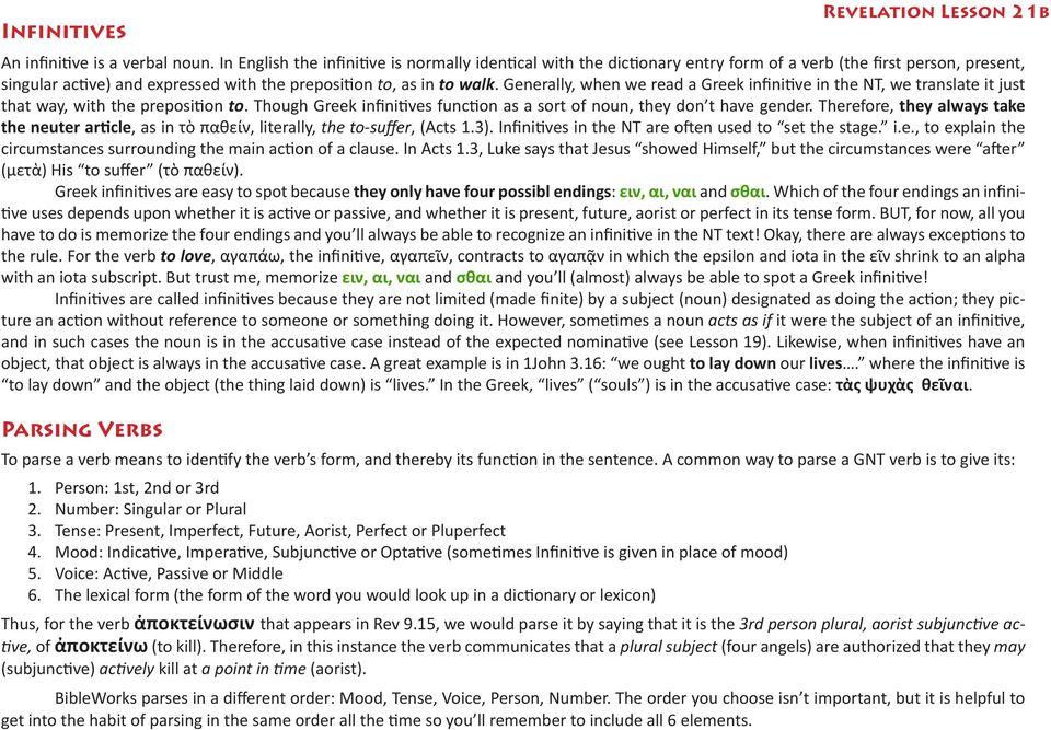 Generally, when we read a Greek infinitive in the NT, we translate it just that way, with the preposition to. Though Greek infinitives function as a sort of noun, they don t have gender.