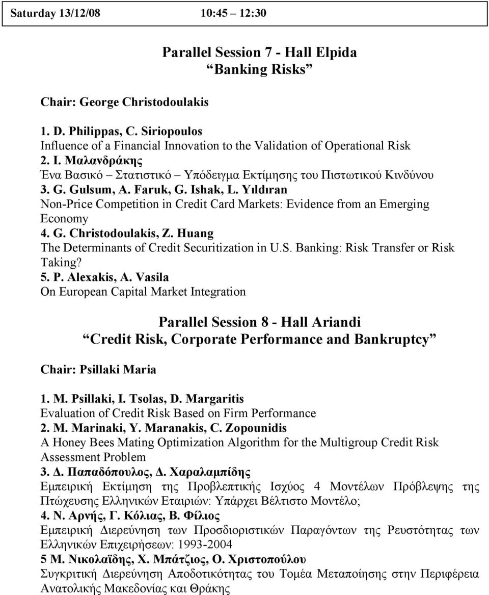 Ishak, L. Yıldıran Non-Price Competition in Credit Card Markets: Evidence from an Emerging Economy 4. G. Christodoulakis, Z. Huang The Determinants of Credit Securitization in U.S. Banking: Risk Transfer or Risk Taking?
