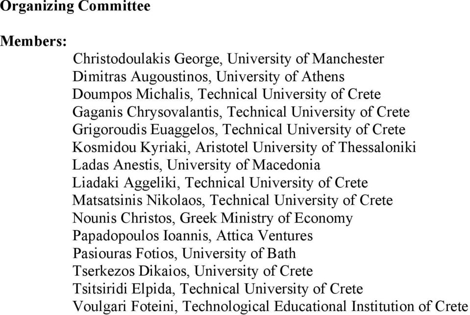Macedonia Liadaki Aggeliki, Technical University of Crete Matsatsinis Nikolaos, Technical University of Crete Nounis Christos, Greek Ministry of Economy Papadopoulos Ioannis, Attica