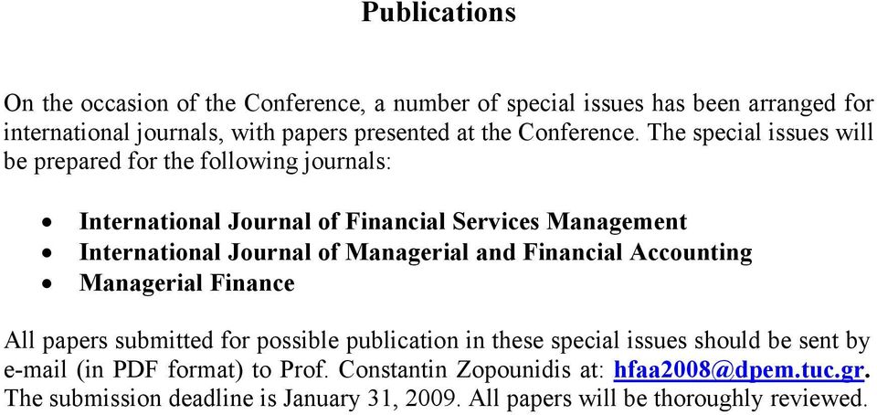 The special issues will be prepared for the following journals: International Journal of Financial Services Management International Journal of