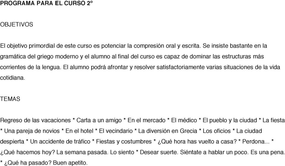 El alumno podrá afrontar y resolver satisfactoriamente varias situaciones de la vida cotidiana.