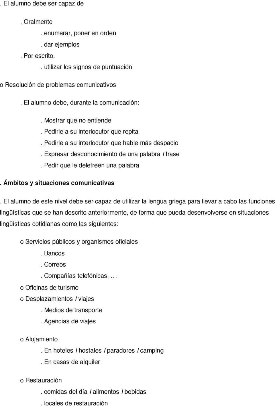 Expresar desconocimiento de una palabra I frase. Pedir que le deletreen una palabra. Ámbitos y situaciones comunicativas.