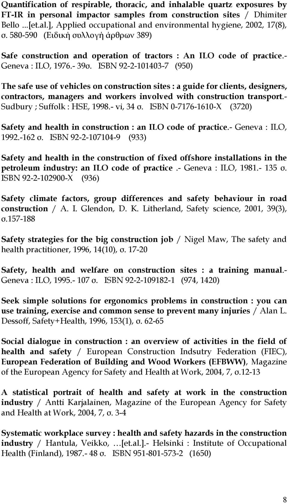 ISBN 92-2-101403-7 (950) The safe use of vehicles on construction sites : a guide for clients, designers, contractors, managers and workers involved with construction transport.
