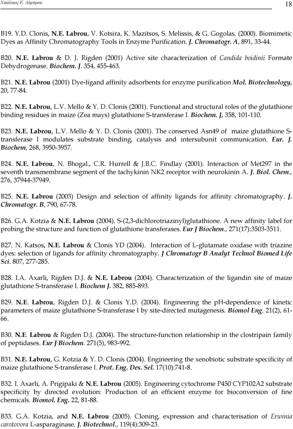 Biotechnology, 20, 77-84. Β22. N.E. Labrou, L.V. Mello & Y. D. Clonis (2001). Functional and structural roles of the glutathione binding residues in maize (Zea mays) glutathione S-transferase Ι.