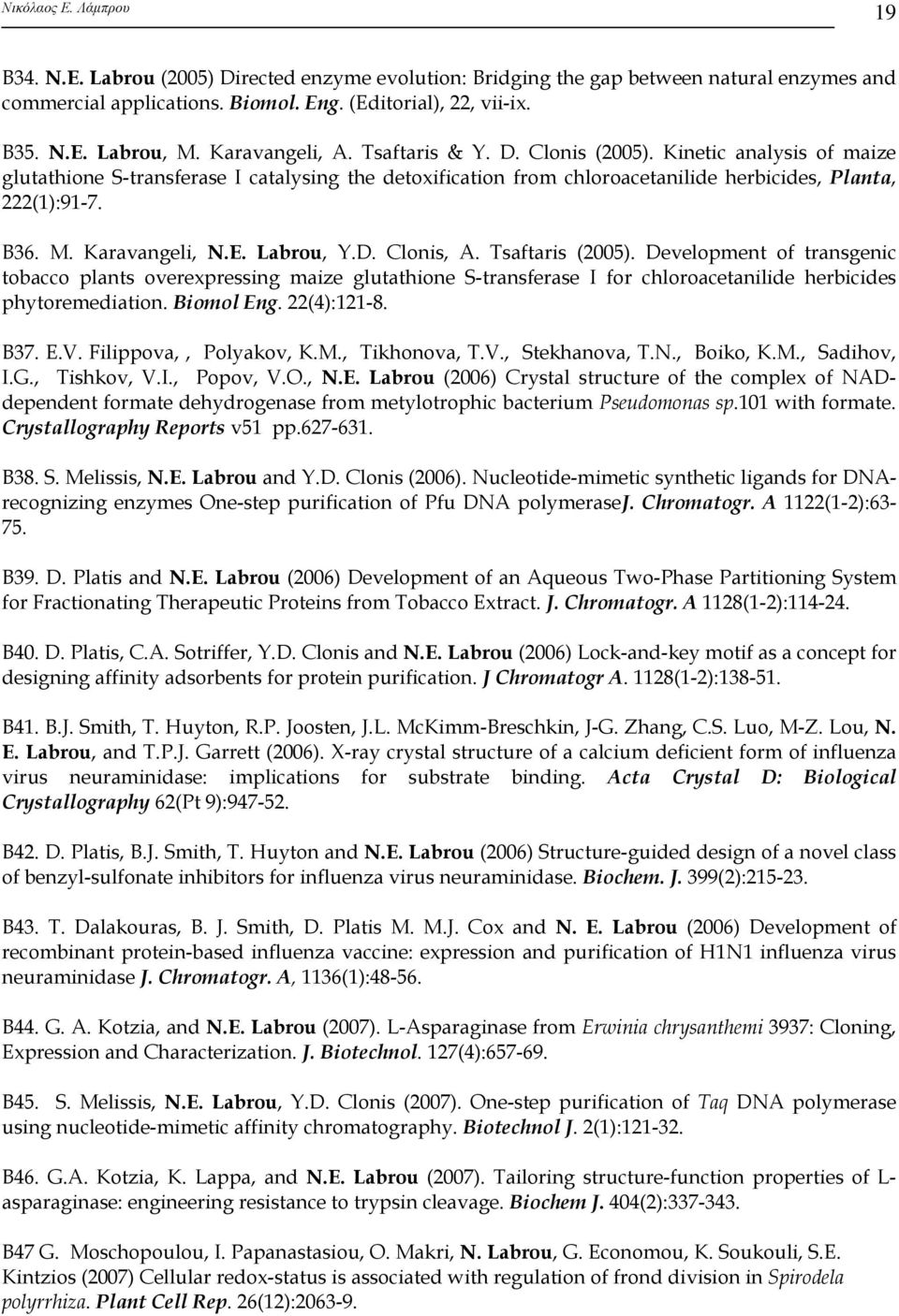 Labrou, Y.D. Clonis, A. Tsaftaris (2005). Development of transgenic tobacco plants overexpressing maize glutathione S-transferase I for chloroacetanilide herbicides phytoremediation. Biomol Eng.