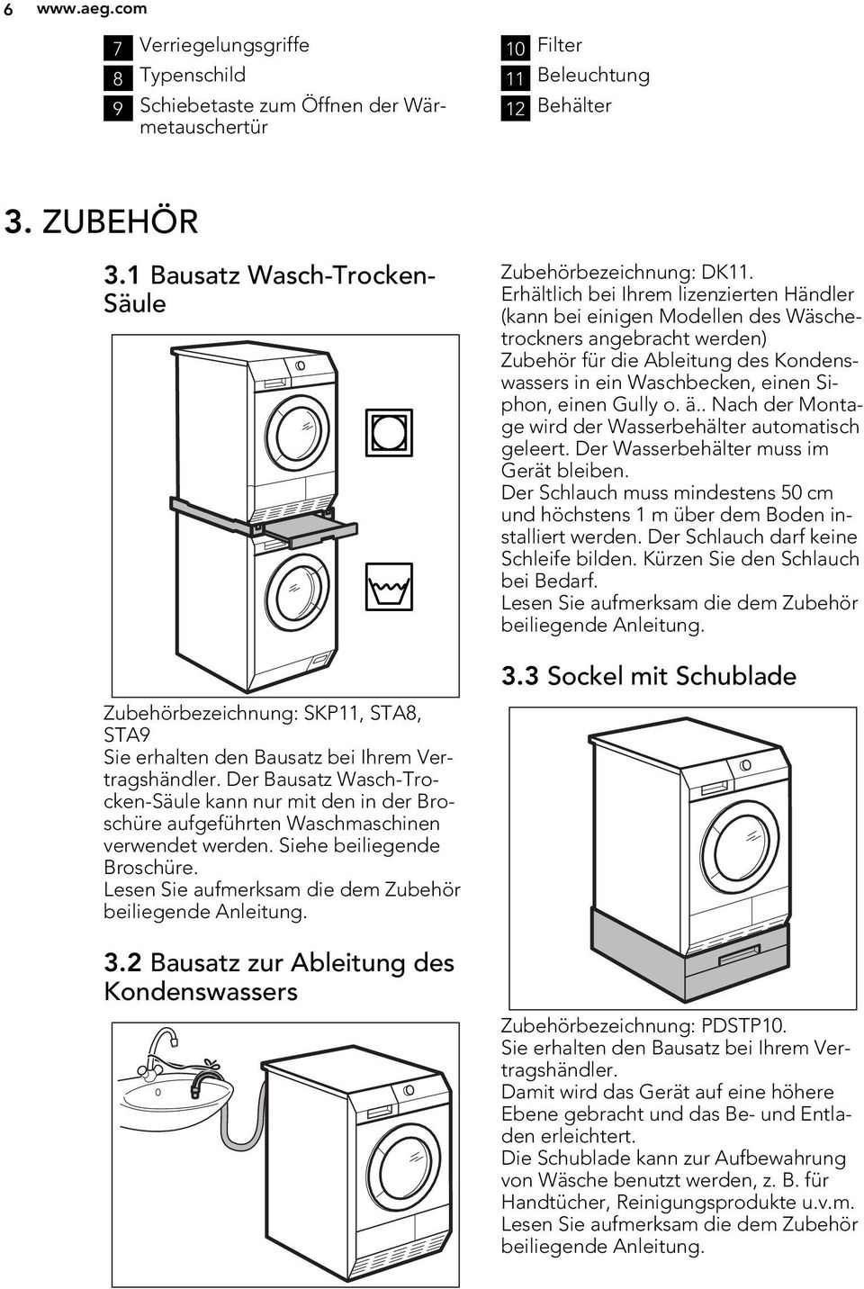 Der Bausatz Wasch-Trocken-Säule kann nur mit den in der Broschüre aufgeführten Waschmaschinen verwendet werden. Siehe beiliegende Broschüre. Lesen Sie aufmerksam die dem Zubehör beiliegende Anleitung.