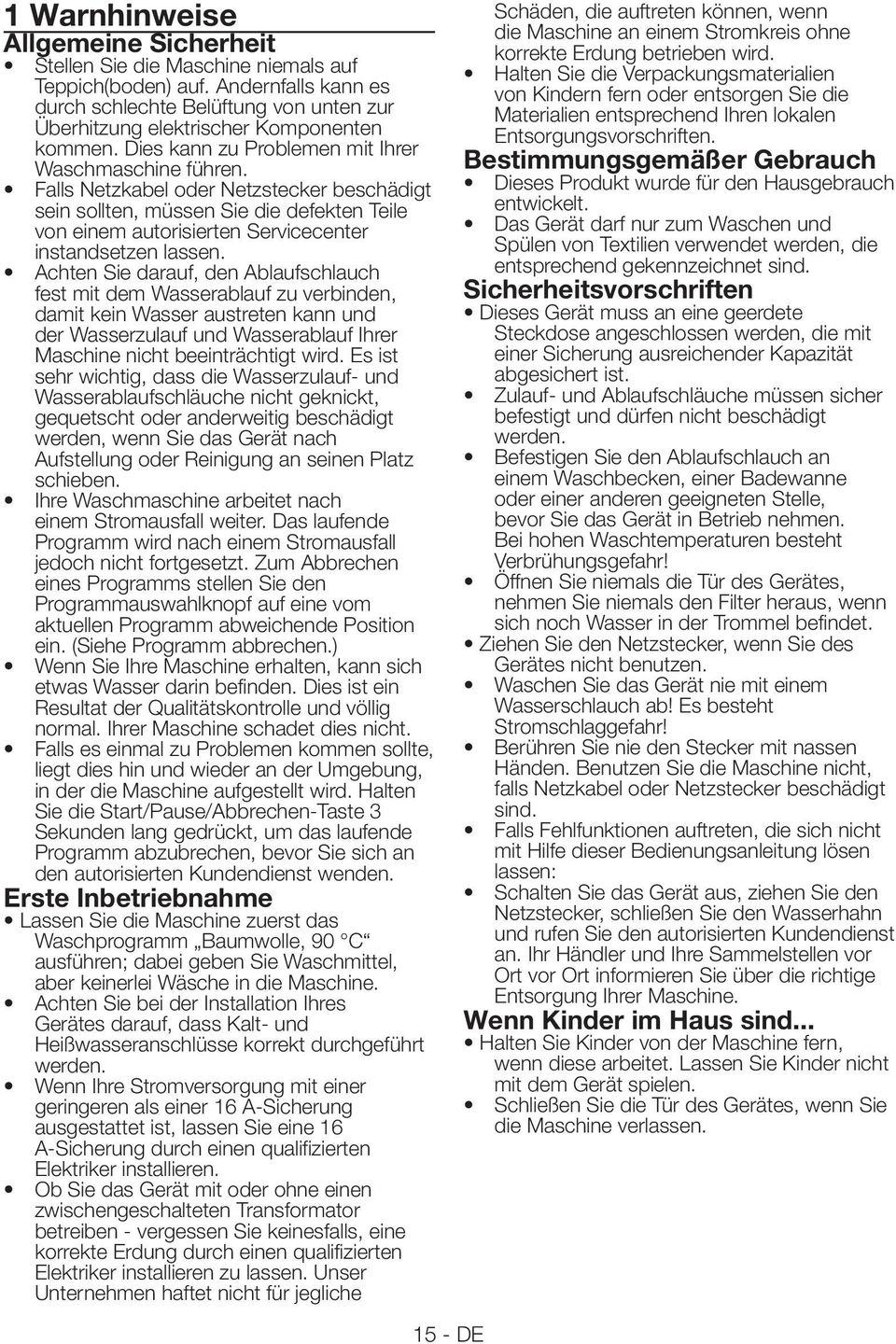 Falls Netzkabel oder Netzstecker beschädigt sein sollten, müssen Sie die defekten Teile von einem autorisierten Servicecenter instandsetzen lassen.