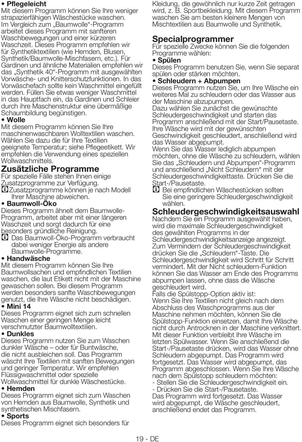 Dieses Programm empfehlen wir für Synthetiktextilien (wie Hemden, Blusen, Synthetik/Baumwolle-Mischfasern, etc.).