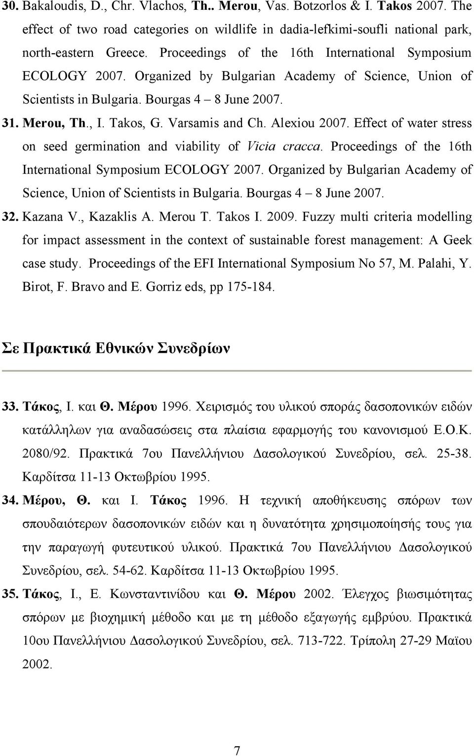 Varsamis and Ch. Alexiou 2007. Effect of water stress on seed germination and viability of Vicia cracca. Proceedings of the 16th International Symposium ECOLOGY 2007.