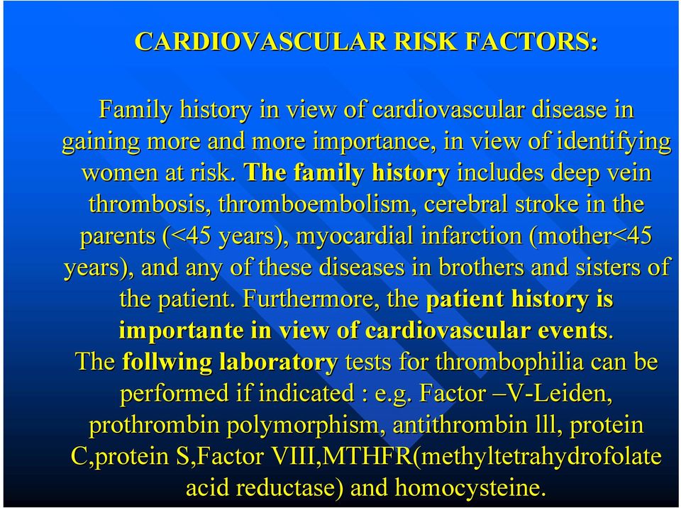 diseases in brothers and sisters of the patient. Furthermore, the patient history is importante in view of cardiovascular events.