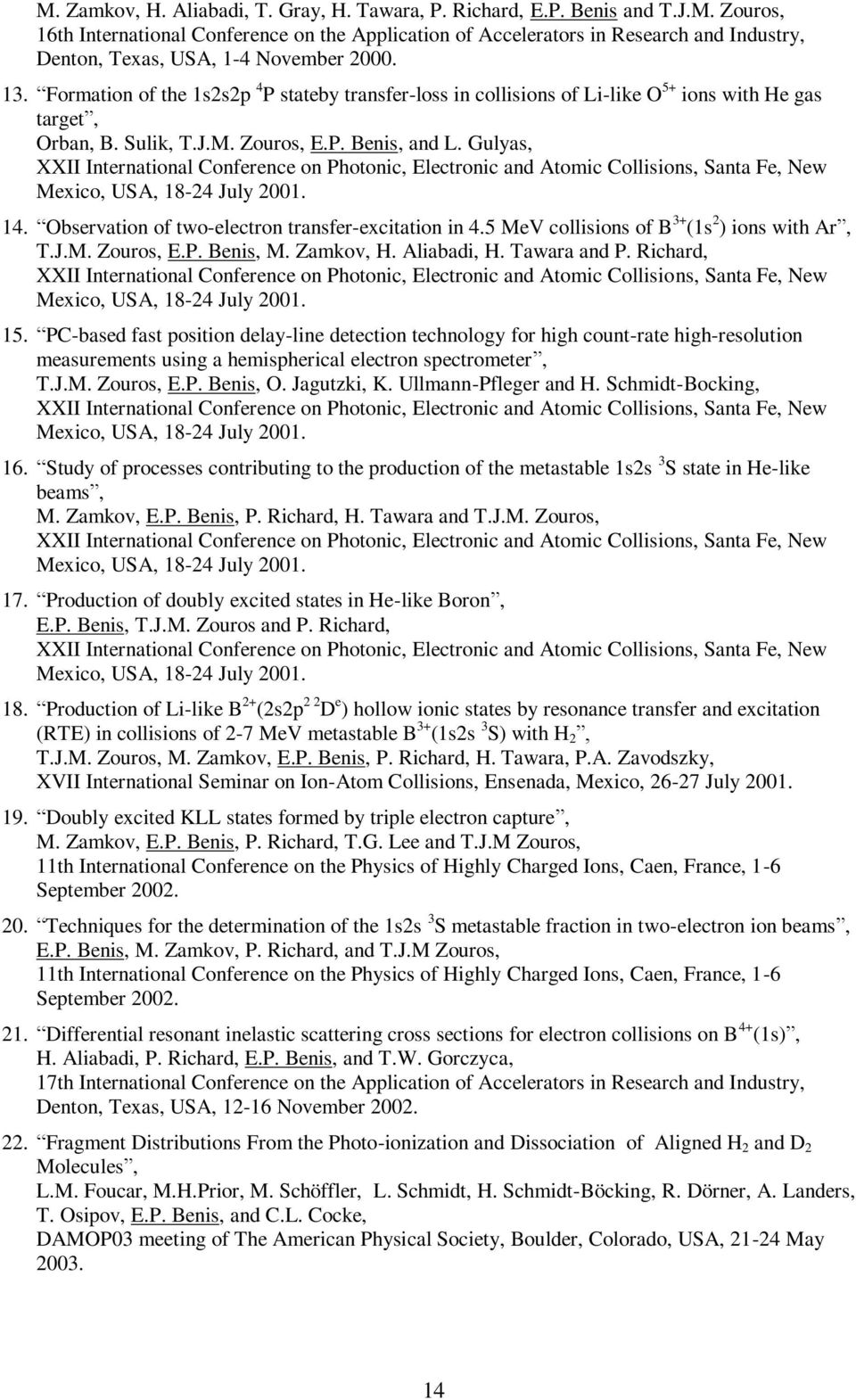 Gulyas, XXII International Conference on Photonic, Electronic and Atomic Collisions, Santa Fe, New Mexico, USA, 18-24 July 2001. 14. Observation of two-electron transfer-excitation in 4.