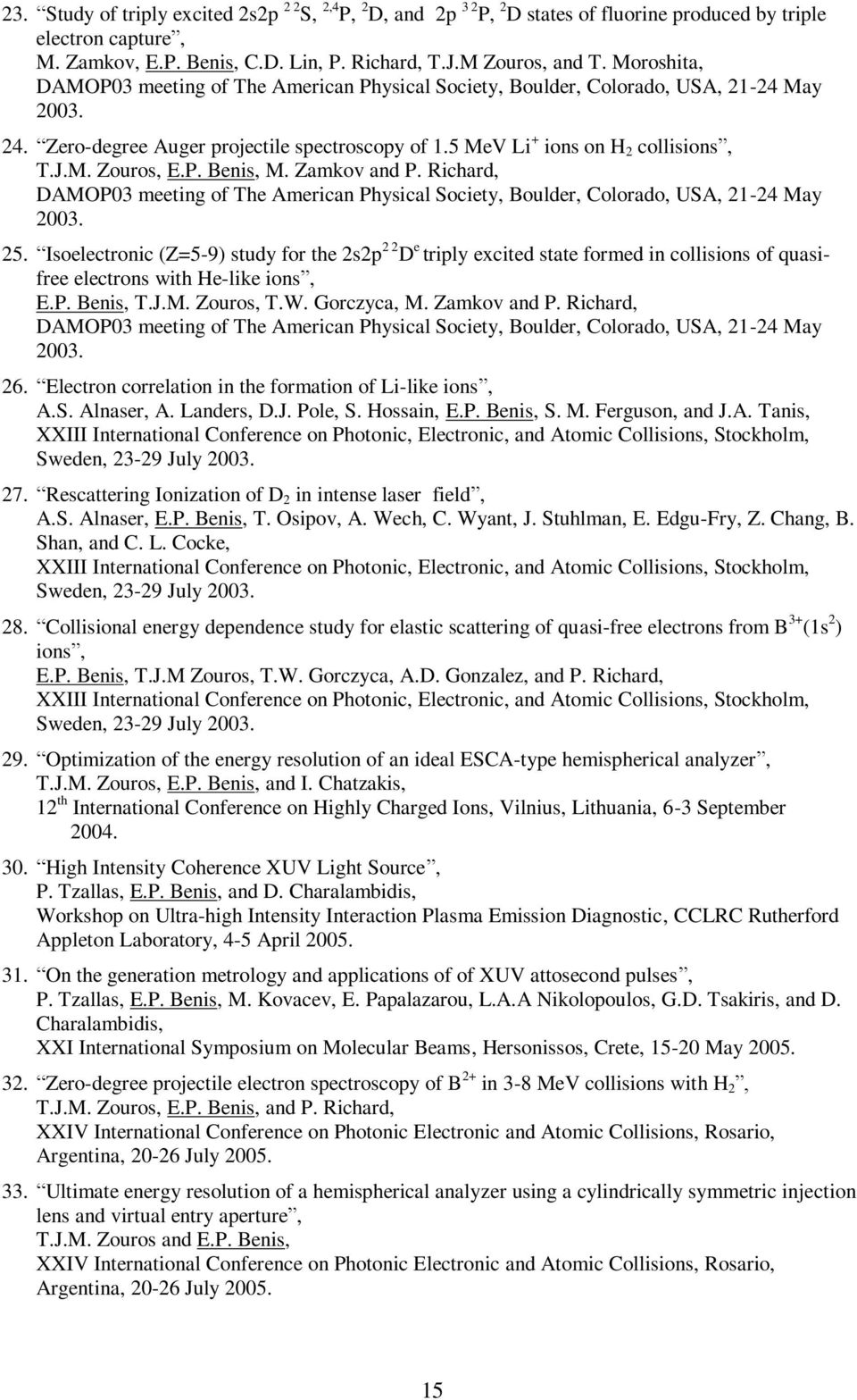 P. Benis, M. Zamkov and P. Richard, DAMOP03 meeting of The American Physical Society, Boulder, Colorado, USA, 21-24 May 2003. 25.