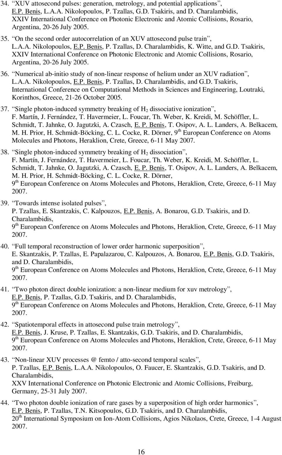 On the second order autocorrelation of an XUV attosecond pulse train, L.A.A. Nikolopoulos, E.P. Benis, P. Tzallas, D.