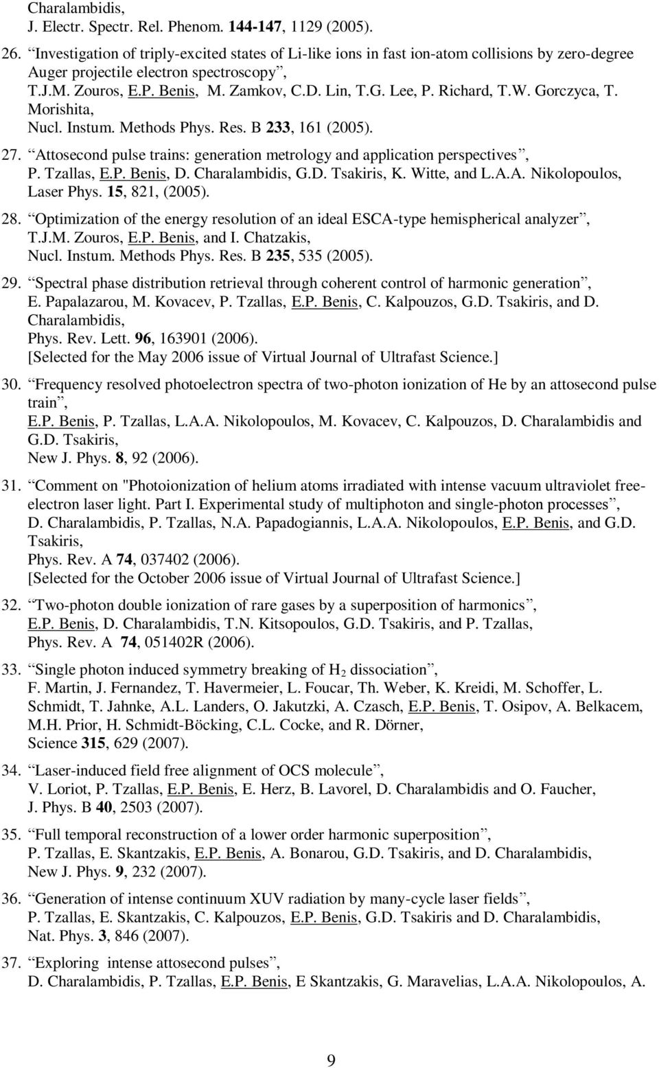 Richard, T.W. Gorczyca, T. Morishita, Nucl. Instum. Methods Phys. Res. B 233, 161 (2005). 27. Attosecond pulse trains: generation metrology and application perspectives, P. Tzallas, E.P. Benis, D.