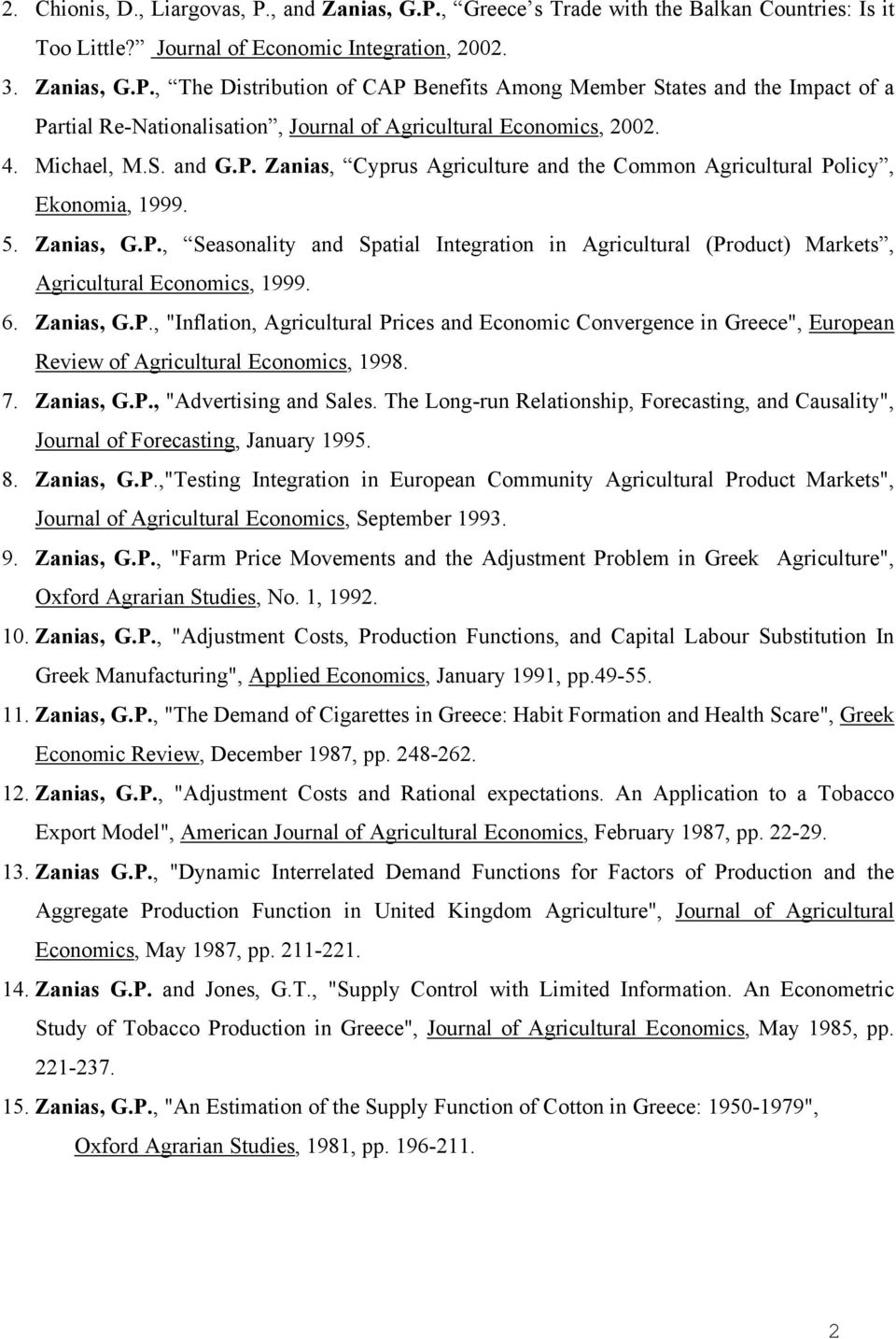 6. Zanias, G.P., "Inflation, Agricultural Prices and Economic Convergence in Greece", European Review of Agricultural Economics, 1998. 7. Zanias, G.P., "Advertising and Sales.