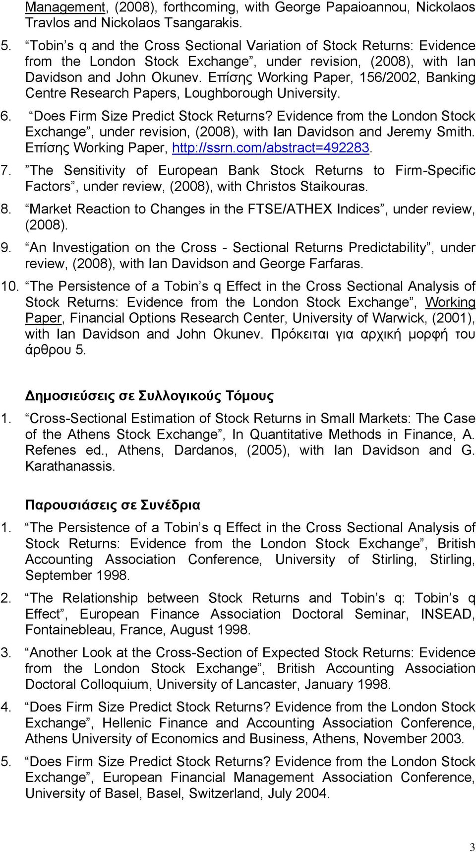 Επίσης Working Paper, 156/2002, Banking Centre Research Papers, Loughborough University. 6. Does Firm Size Predict Stock Returns?